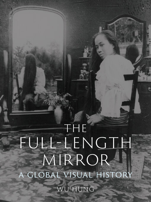 Title details for The Full-Length Mirror by Wu Hung - Available